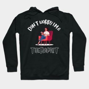 Don't Worry I'm A Therapist Hoodie